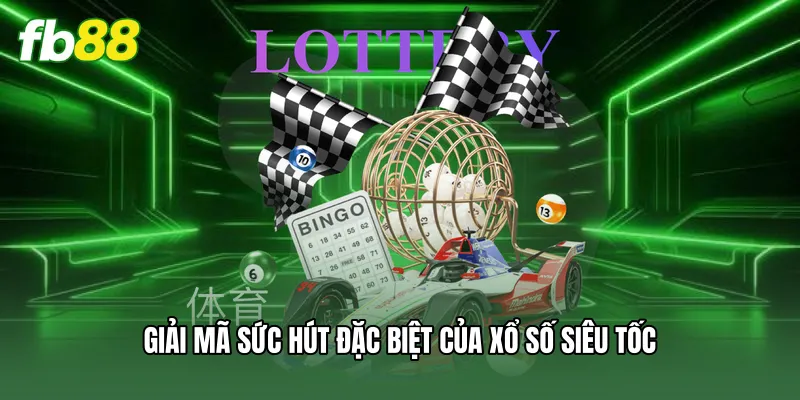 Xổ Số Siêu Tốc FB88 - Tuyệt Chiêu Soi Cầu Hốt Bạc Mỏi Tay 1 Giải mã sức hút đặc biệt của xổ số siêu tốc