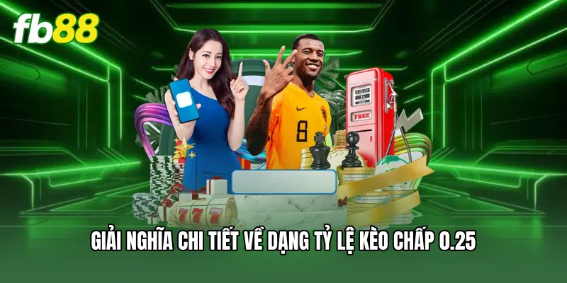 Giải nghĩa chi tiết về dạng tỷ lệ kèo chấp 0.25