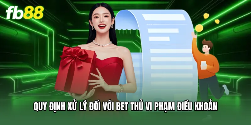 Quy định xử lý đối với bet thủ vi phạm điều khoản