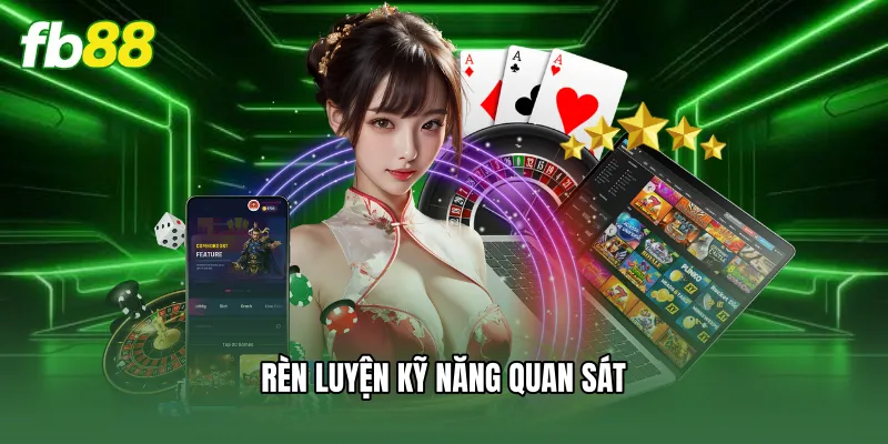 Bài Binh 9 Lá - Bí Quyết Cược Thắng Lớn Cùng Nhà Cái FB88 3 Rèn luyện kỹ năng quan sát