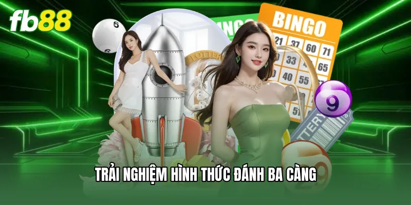 Trải nghiệm hình thức đánh ba càng