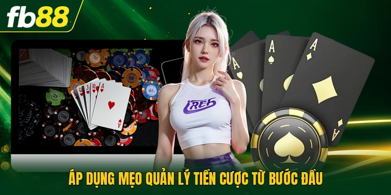 Áp dụng mẹo quản lý tiền cược từ bước đầu