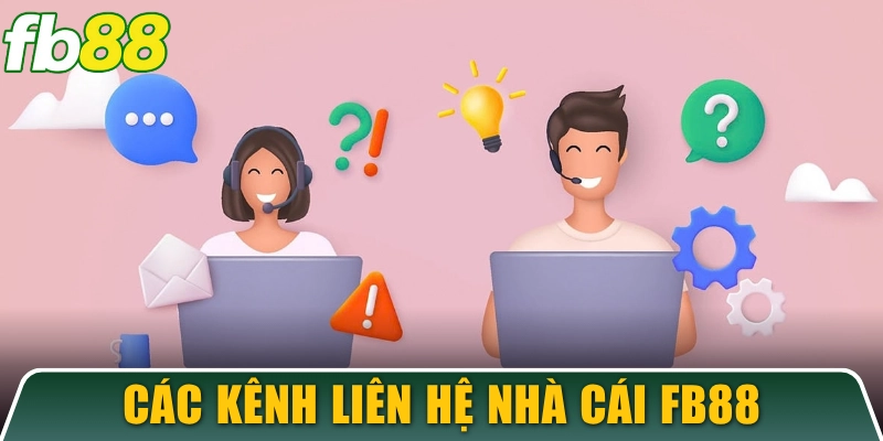 Các kênh liên hệ để được hỗ trợ kịp thời