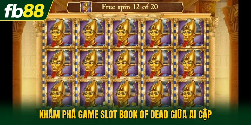 Game Slot Book Of Dead Với 10 Đường Trả Thưởng Hấp Dẫn 2026 1 Khám phá game slot Book of Dead giữa Ai Cập