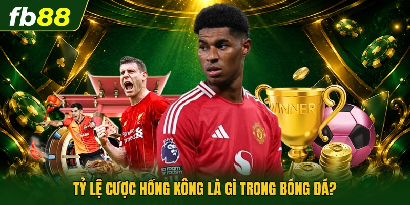 Tỷ lệ cược Hồng Kông là gì trong bóng đá?
