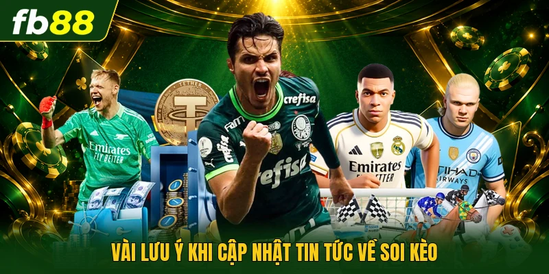 Vài lưu ý khi cập nhật tin tức về soi kèo