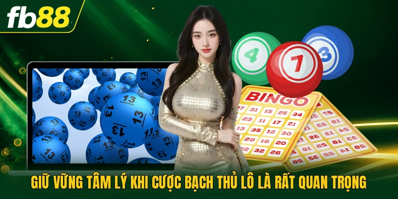 Giữ vững tâm lý khi cược bạch thủ lô là rất quan trọng