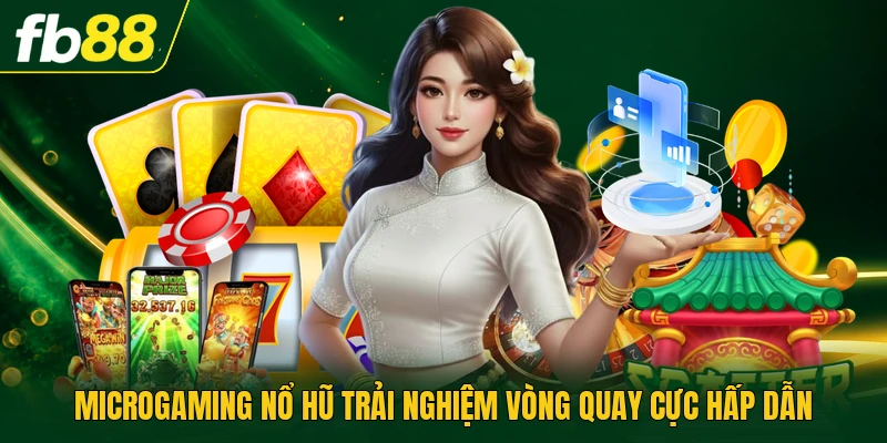 Microgaming Nổ Hũ Trải Nghiệm Vòng Quay Cực Hấp Dẫn