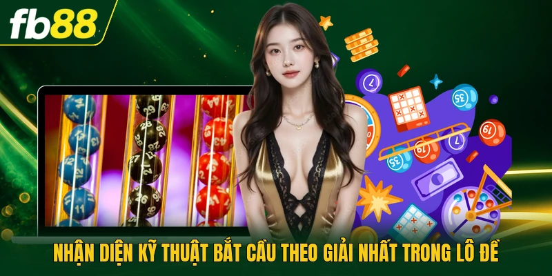Nhận diện kỹ thuật bắt cầu theo giải nhất trong lô đề